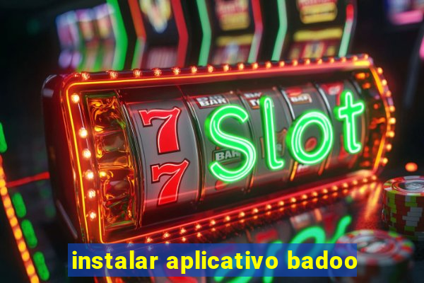 instalar aplicativo badoo